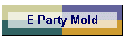 E Party Mold